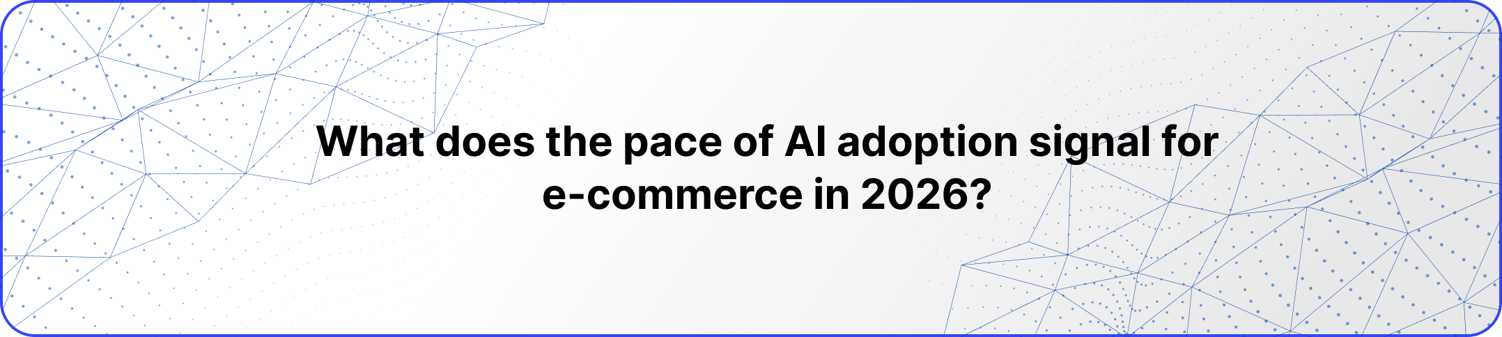 What does the pace of AI adoption signal for e-commerce in 2026?